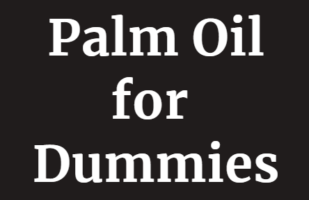 Palm oil for dummies CSPO Watch